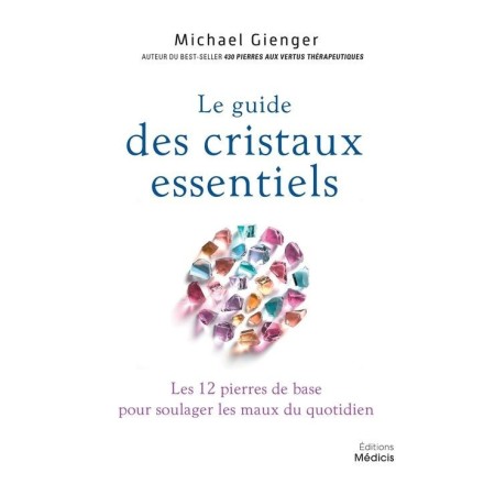 Le guide des cristaux essentiels