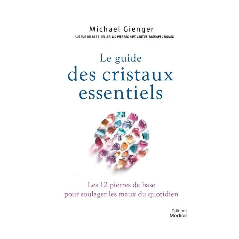 Le guide des cristaux essentiels