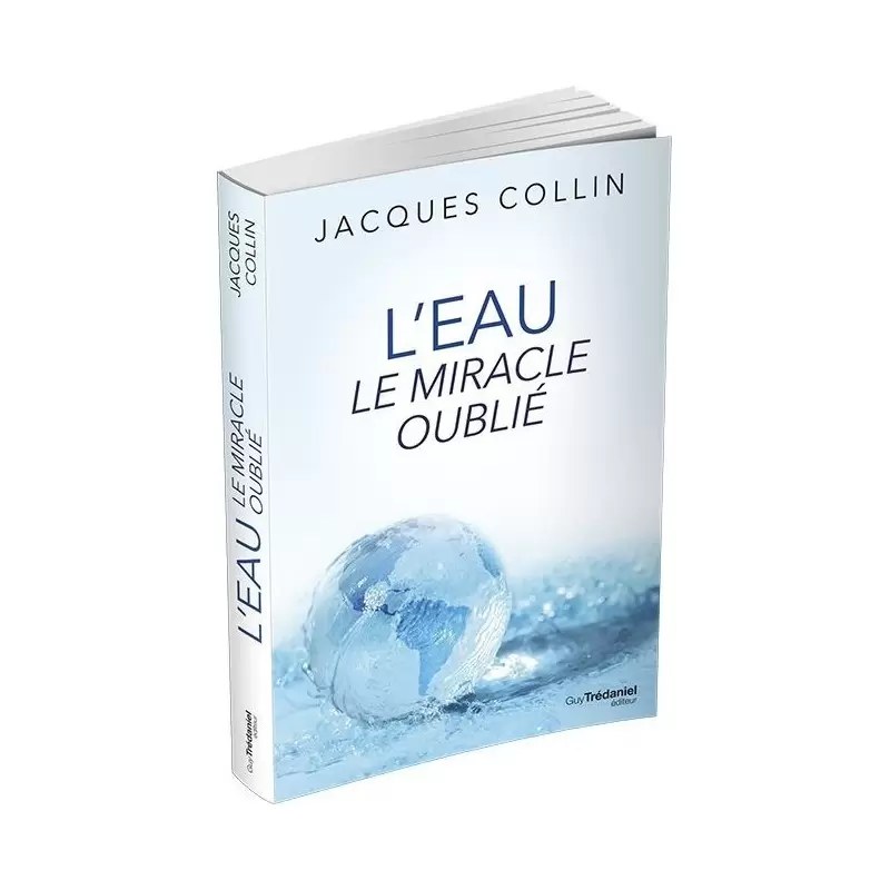 L'eau le miracle oublié - Jacques Collin