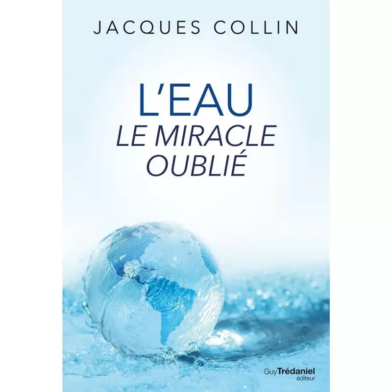 L'eau le miracle oublié - Jacques Collin