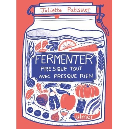 Fermenter presque tout avec presque rien - Juliette Patissier
