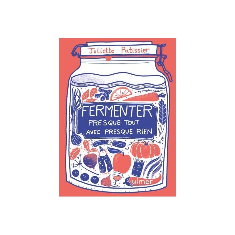 Fermenter presque tout avec presque rien - Juliette Patissier