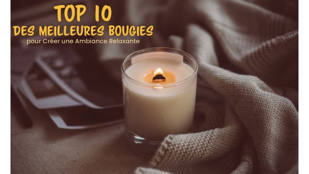Top 10 des Meilleures Bougies pour Créer une Ambiance Relaxante