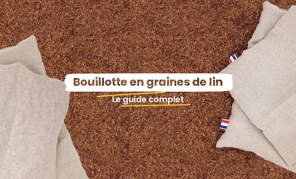 Tout ce qu'il faut savoir sur la bouillotte en graines de lin !