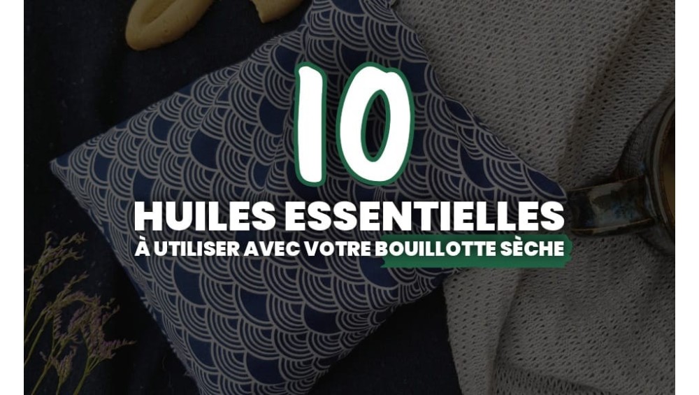 10 huiles essentielles à utiliser avec votre bouillotte sèche