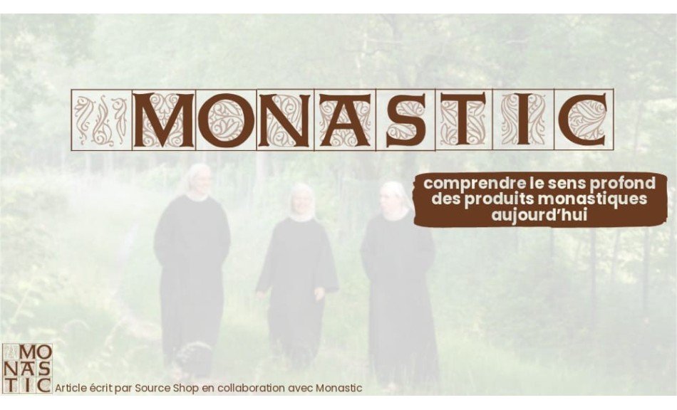 Monastic : comprendre le sens profond des produits monastiques aujourd’hui