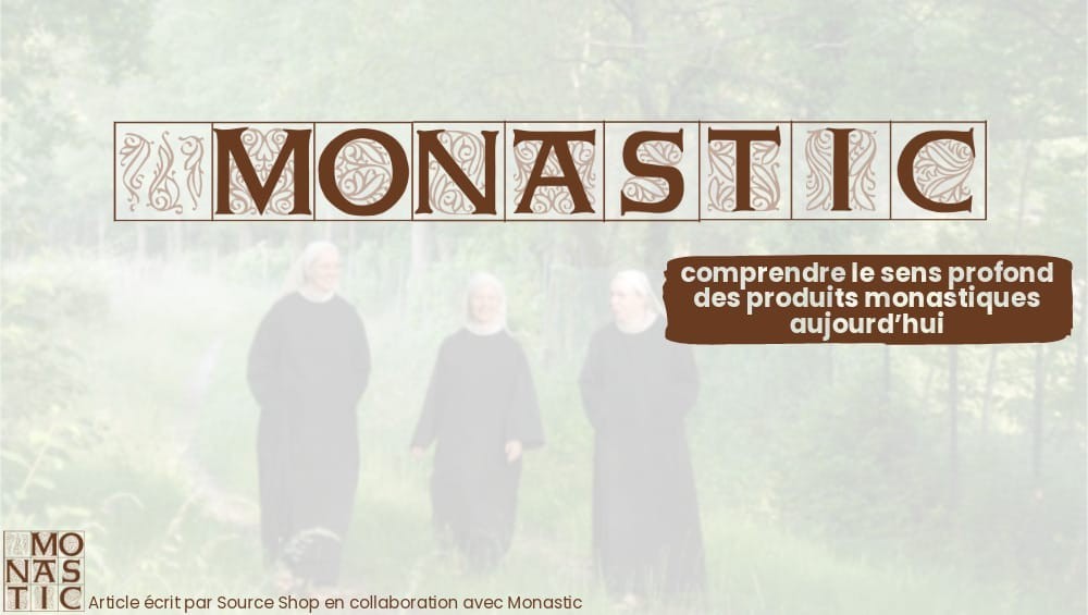 Monastic : comprendre le sens profond des produits monastiques aujourd’hui